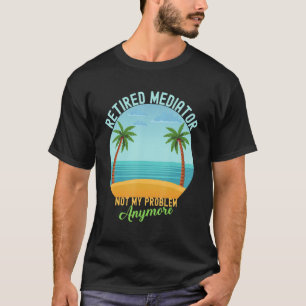 Rentner Mediator nicht mein Problem mehr Rente T-Shirt