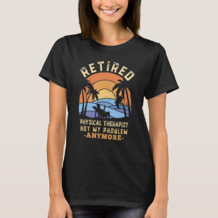 Rentner Physiotherapeut Nicht mehr mein Problem T-Shirt