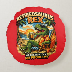 Rentner-Saurus Rex: Kein Job. Keine Uhr. Kein Prob Rundes Kissen