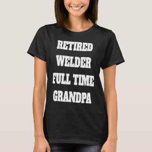 Rentner Schweißer Vollzeit Opa T-Shirt