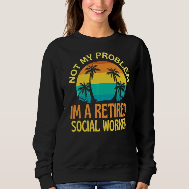 Rentner Sozialarbeiter nicht mehr mein Problem Sweatshirt (Vorderseite)