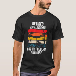 Rentner Sozialarbeiter nicht mehr mein Problem T-Shirt