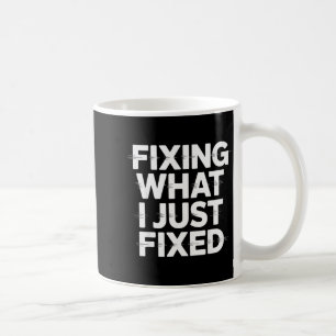 Repariere was ich gerade repariert habe Lustiger M Kaffeetasse