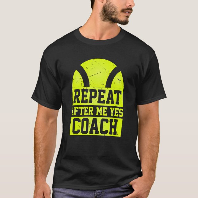 Repeat After Me Yes Coach   Tennis Coaching T-Shirt (Vorderseite)