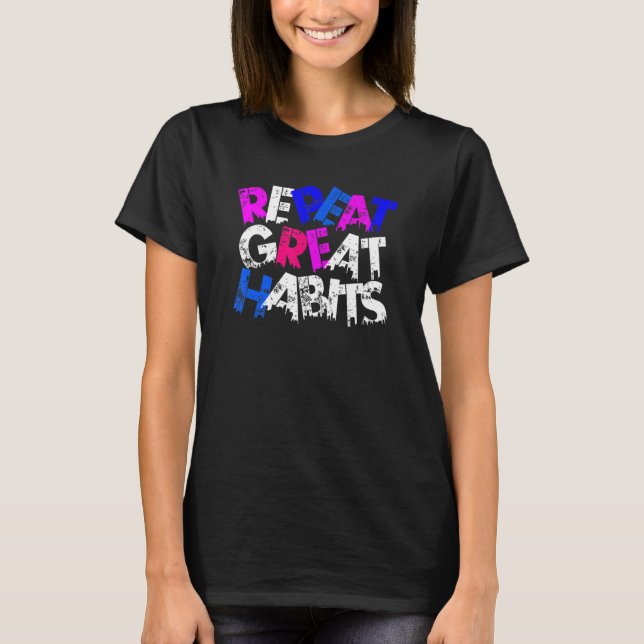 Repeat Great Habits  Simple Slogans  Urban Graphic T-Shirt (Vorderseite)