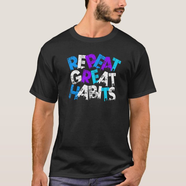 Repeat Great Habits Simple Slogans & Urban Graphic T-Shirt (Vorderseite)