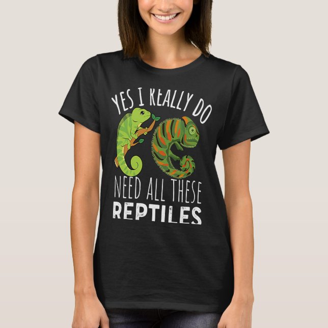 Reptile Quote Yes I Really Do Need All These Repti T-Shirt (Vorderseite)