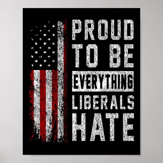 Republican Proud To Be Everything Liberals Hate  Poster (Vorne)