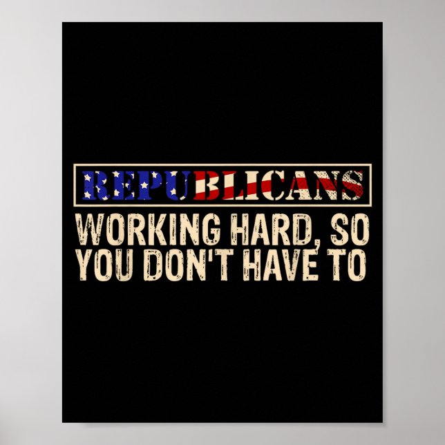 Republicans Working Hard So You Don't Have To Liti Poster (Vorne)