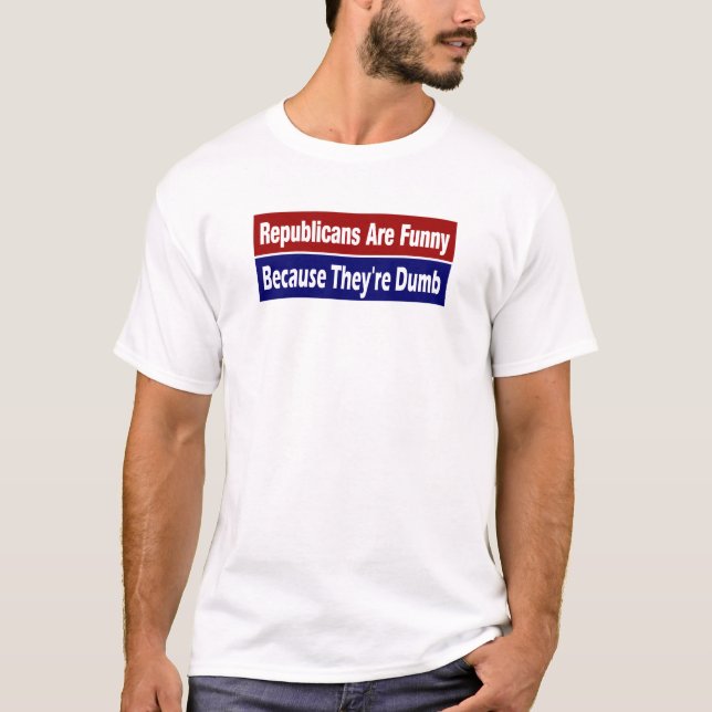 Republikaner sind lustig, weil sie stumm sind T-Shirt (Vorderseite)