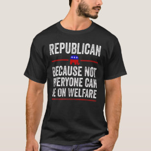 Republikaner, weil nicht jeder auf Wohlfahrt setze T-Shirt