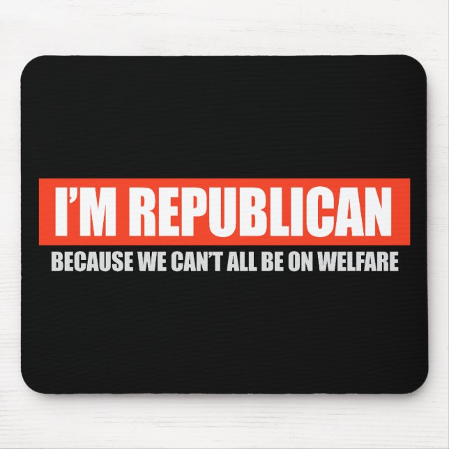 REPUBLIKANISCH - WEIL ALLE WIR SIND AUF WOHLFAHRT MOUSEPAD (Vorne)