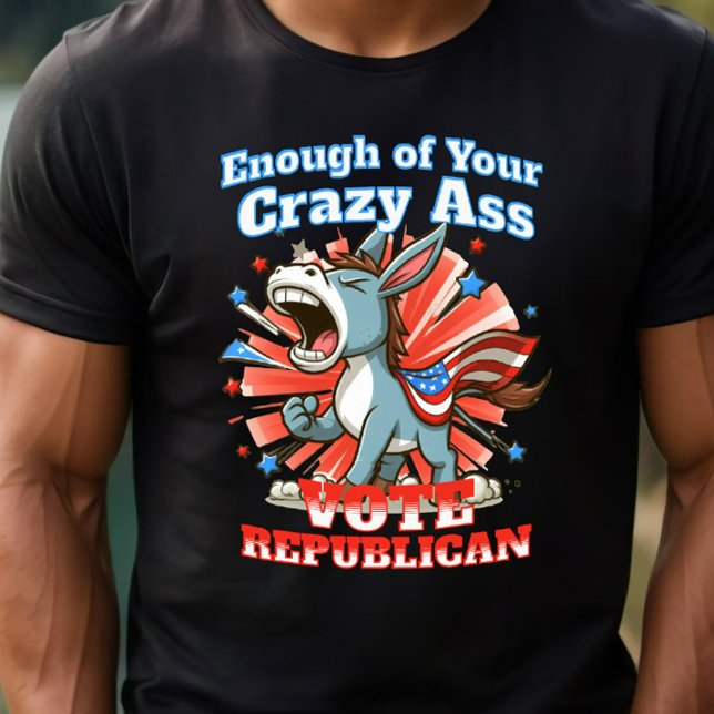 Republikanischer Republikaner Stimmen gegen Demokr T-Shirt (Enough of Your Crazy A$$ Vote Republican)