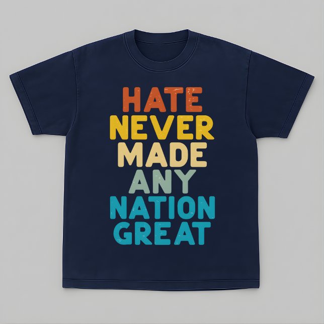 Resist Hate Never Made Any Nation Great Protest T-Shirt (Von Creator hochgeladen)
