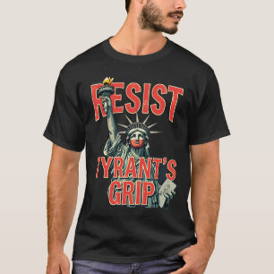 Resist Tyrans Grip Statue des Freiheitsprotestes T-Shirt