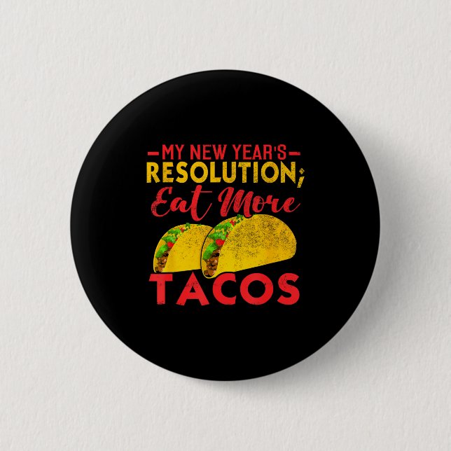 Resolution Eat More Tacos Funny New Year Holiday  Button (Vorderseite)