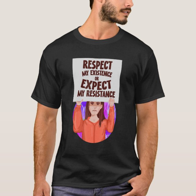 Respect My Existence Or Expect My Resistance Pro C T-Shirt (Vorderseite)