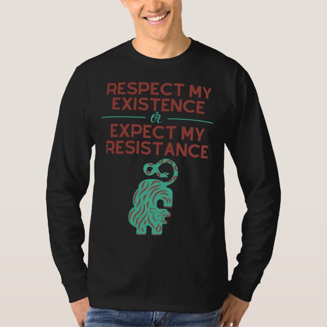 Respect my Existence or Expect My Resistance T-Shirt (Vorderseite)