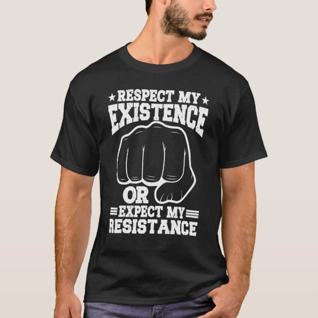 Respect My Existence Or Expect My Resistance    T-Shirt (Vorderseite)