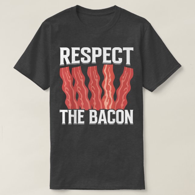 Respect the Bacon - Funny Pork Pig Meat Grilling B T-Shirt (Design vorne)