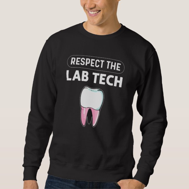 Respect The Lab Tech Orthodontics Dental Lab Techn Sweatshirt (Vorderseite)