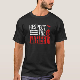 Respektiere das Rad Zitat für einen Einradfahrer T-Shirt