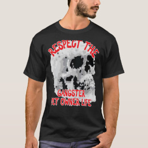 Respektieren Sie das Gangster Pet Besitzer Life Sk T-Shirt
