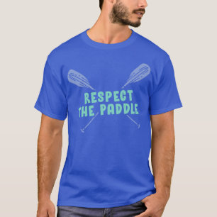 Respektieren Sie das Paddle Funny Rowing Kanuing o T-Shirt