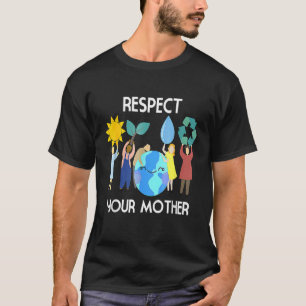 Respektieren Sie den Tag Ihrer Mutter Natur - Glüc T-Shirt