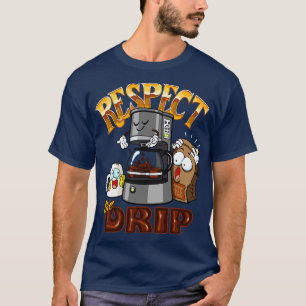 Respektieren Sie den Tropfen Coffee Maker T-Shirt