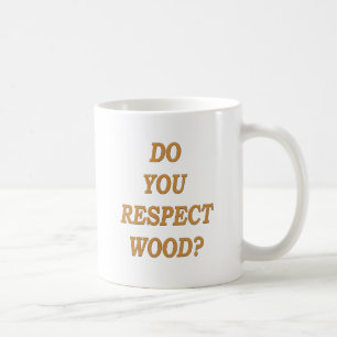 Respektieren Sie Holz? Kaffeetasse