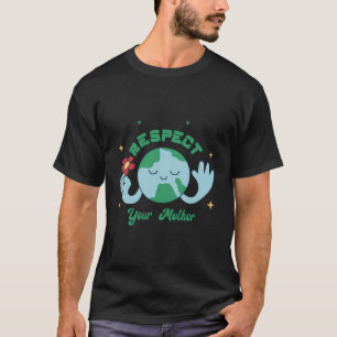 Respektieren Sie Ihre Mutter-Erde-Aktivismus-Umgeb T-Shirt