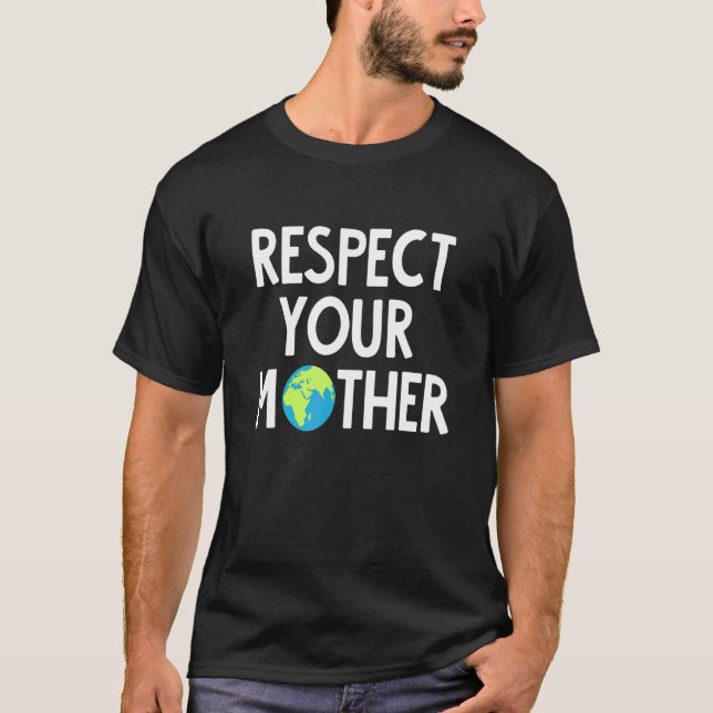 Respektieren Sie Ihre Mutter Erde T-Shirt (Vorderseite)