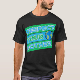 Respektieren Sie Ihre Mutter Erde T-Shirt
