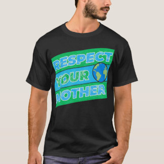 Respektieren Sie Ihre Mutter Erde T-Shirt