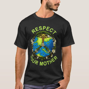 Respektieren Sie Ihre Mutter Erde Tag Nature Godde T-Shirt