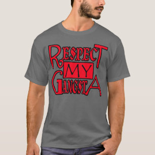 Respektieren Sie mein Gangsta -- T - Shirt