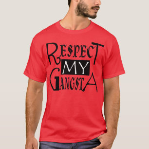 Respektieren Sie mein Gangsta -- T - Shirt