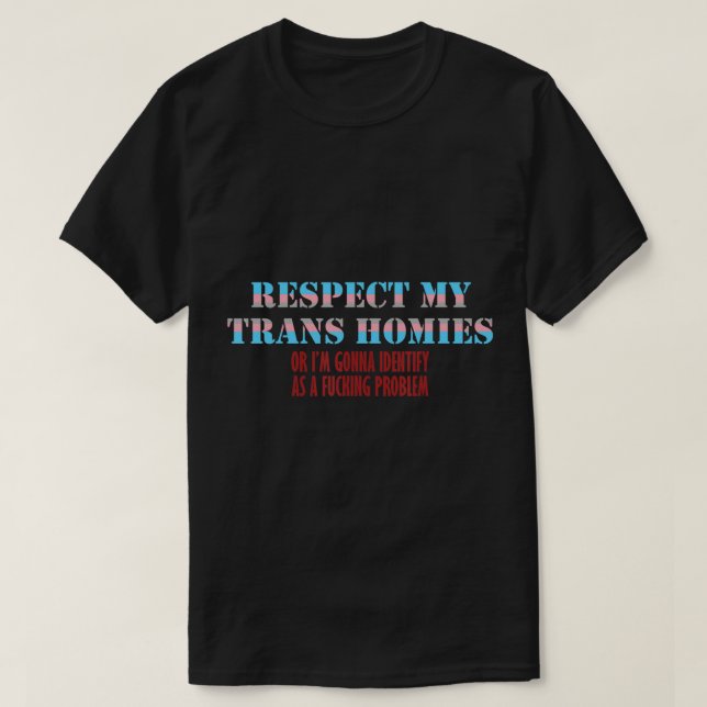 Respektieren Sie meine Trans-Homies oder Iâ€™m ide T-Shirt (Design vorne)