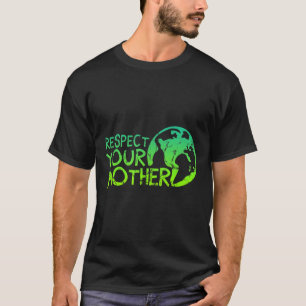 Respektieren Sie Mutter, Erde, Natur, Umwelt T-Shirt