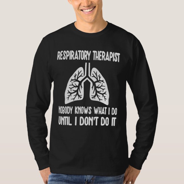 Respiratory Therapist RT Lungs Nobody Knows What I T-Shirt (Vorderseite)