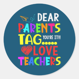 Restro Dear Parents Tag Youre It Love Teacher  Runder Aufkleber