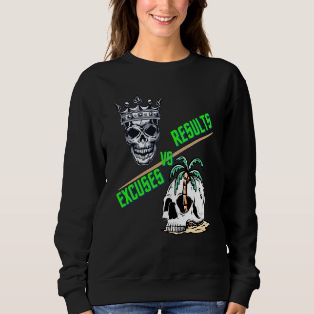 Results vs Excuses reaching goals instead of not t Sweatshirt (Vorderseite)
