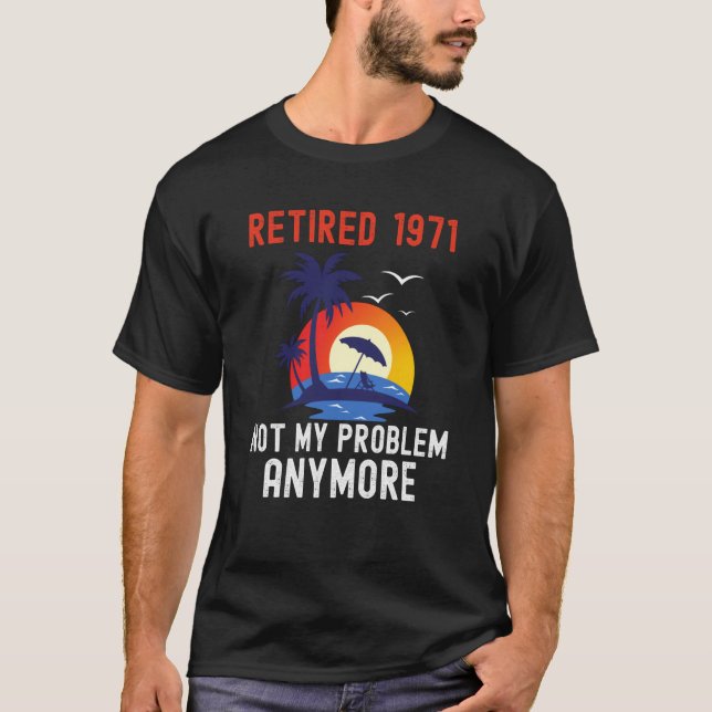 RETIRED 1971 NOT MY PROBLEM ANYMORE RETRO  RETIREM T-Shirt (Vorderseite)