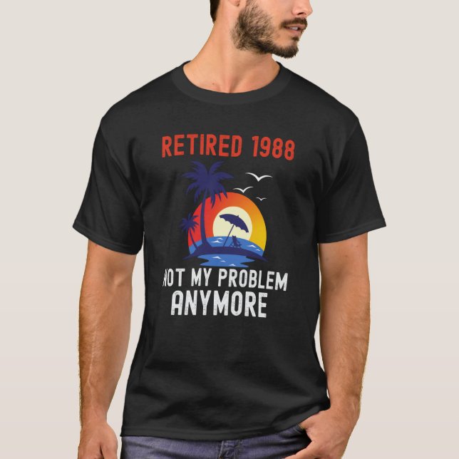 RETIRED 1988 NOT MY PROBLEM ANYMORE RETRO  RETIREM T-Shirt (Vorderseite)