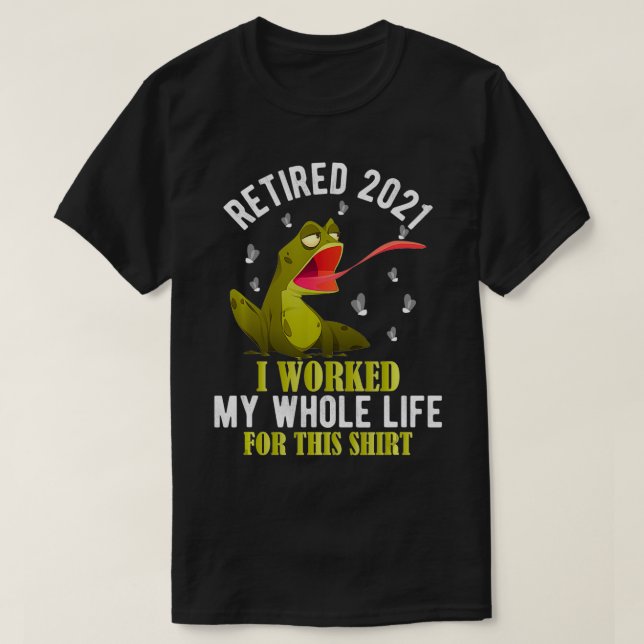 Retired 2021 I Worked My Whole Life For This  Frog T-Shirt (Design vorne)