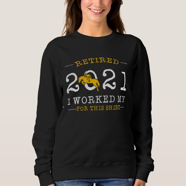 Retired 2021 Retirement Humor For Horse Sweatshirt (Vorderseite)