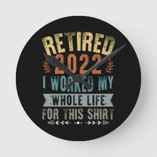 Retired 2022 I Worked My Whole Funny Retirement Runde Wanduhr