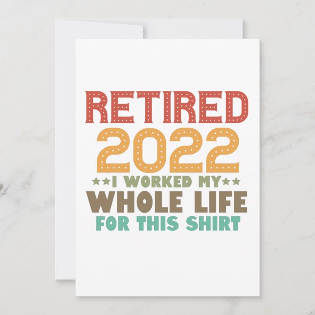 Retired 2022 i Worked my Whole Life For This Gift Einladung (Vorderseite)
