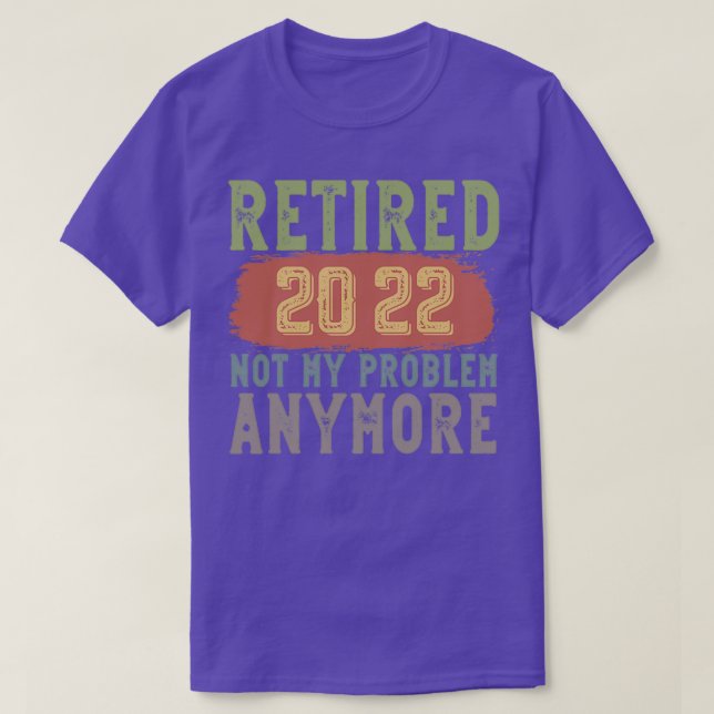 Retired 2022 Not My Problem Anymore funny retireme T-Shirt (Design vorne)